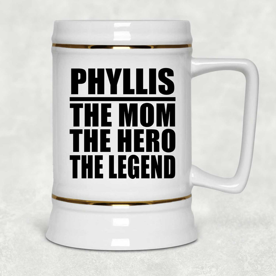 Phyllis The Mom The Hero The Legend - Beer Stein