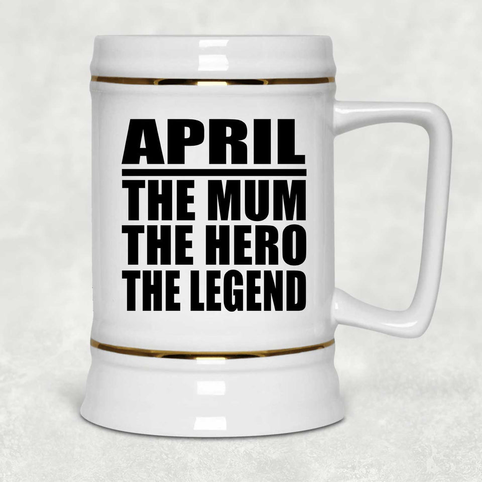 April The Mum The Hero The Legend - Beer Stein