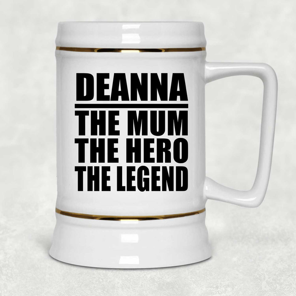 Deanna The Mum The Hero The Legend - Beer Stein
