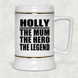 Holly The Mum The Hero The Legend - Beer Stein