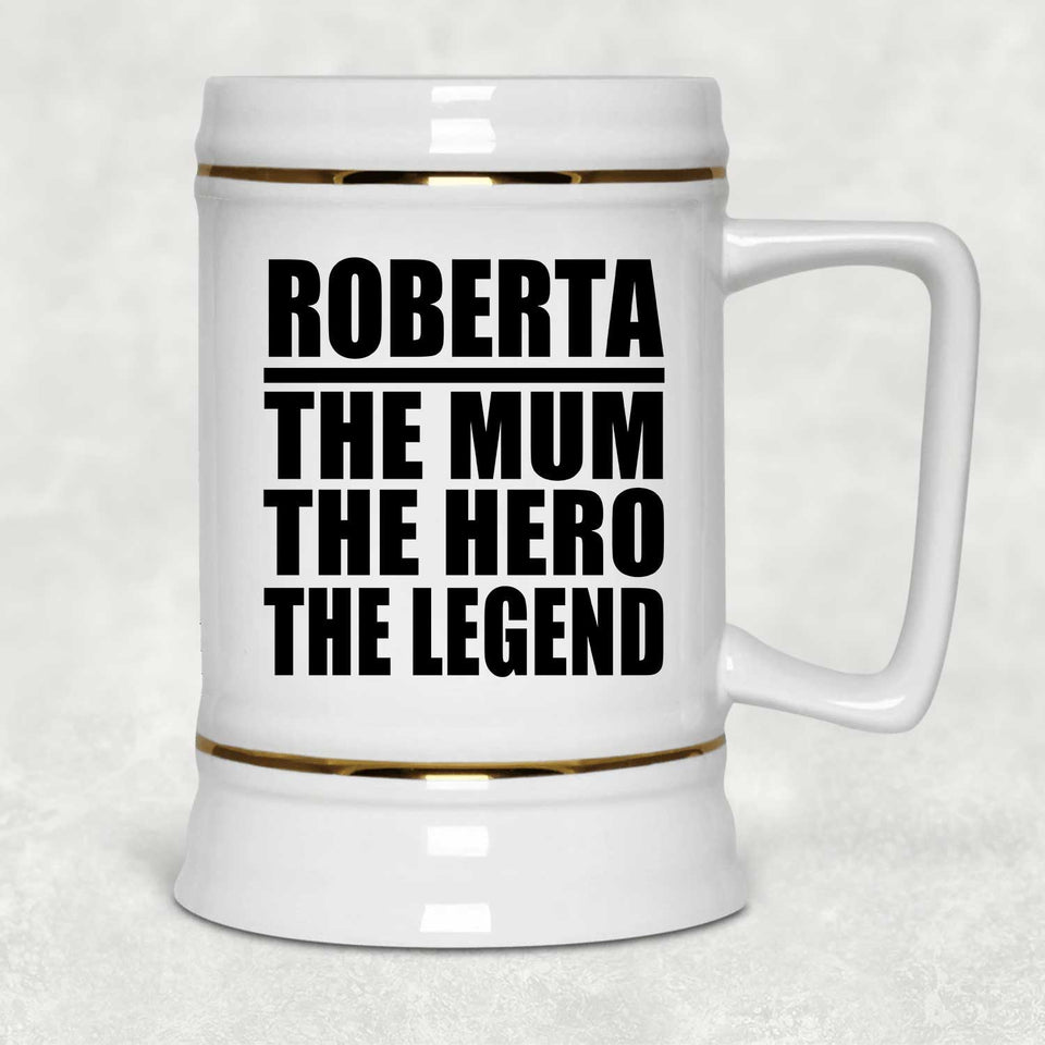 Roberta The Mum The Hero The Legend - Beer Stein