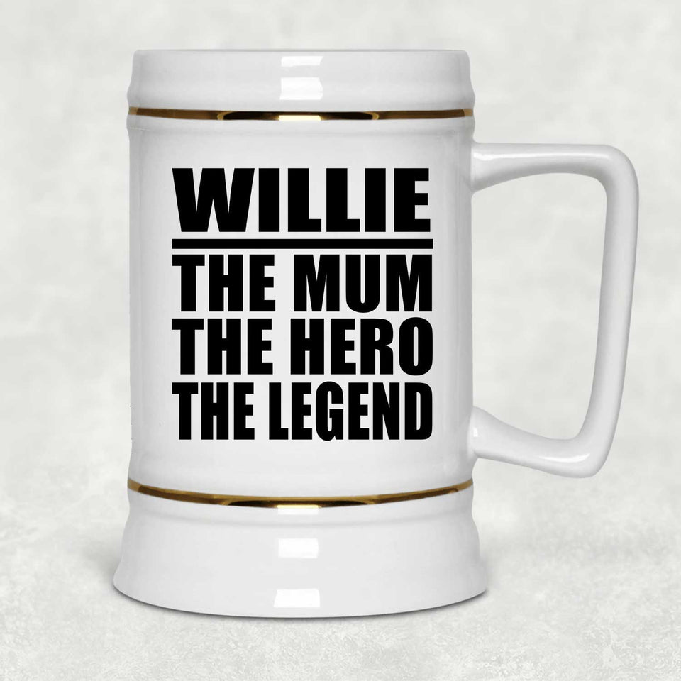 Willie The Mum The Hero The Legend - Beer Stein