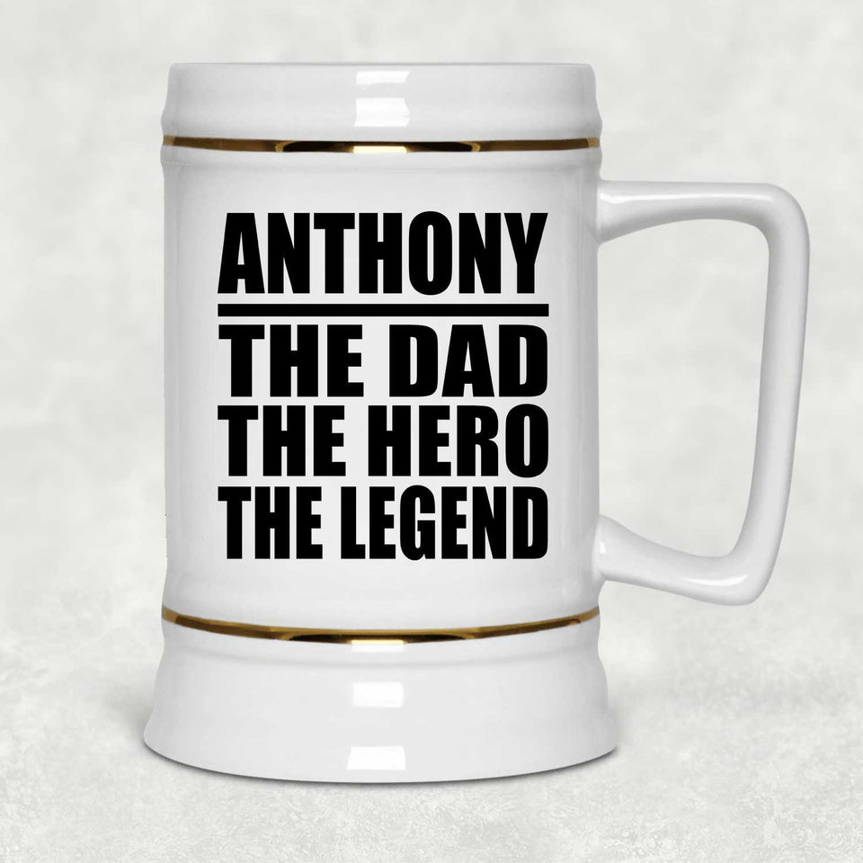 Anthony The Dad The Hero The Legend - Beer Stein