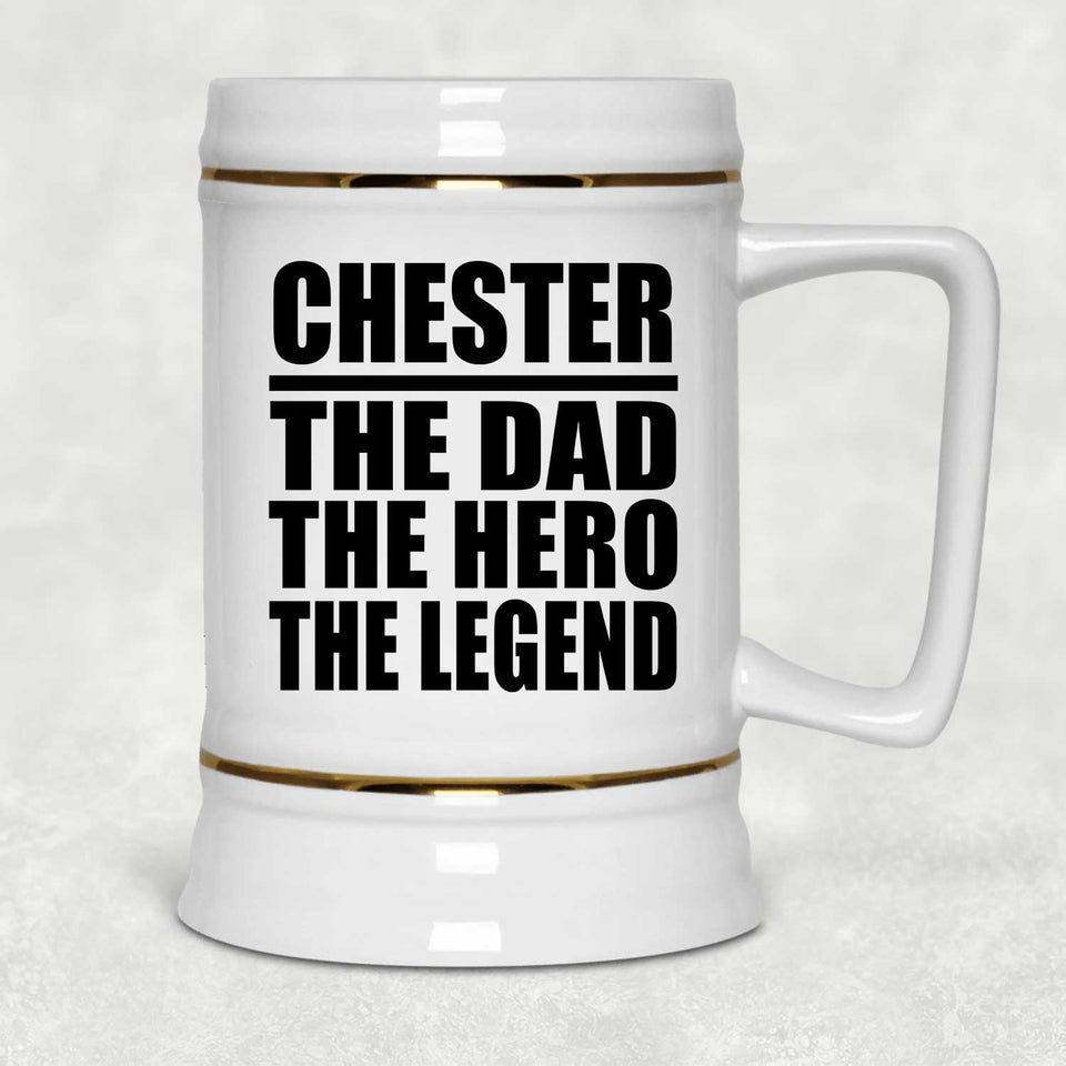 Chester The Dad The Hero The Legend - Beer Stein