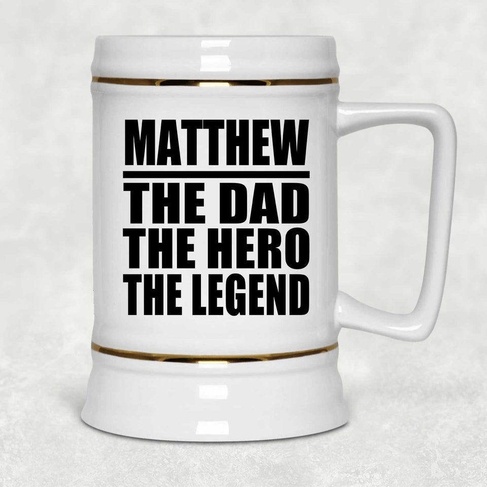 Matthew The Dad The Hero The Legend - Beer Stein