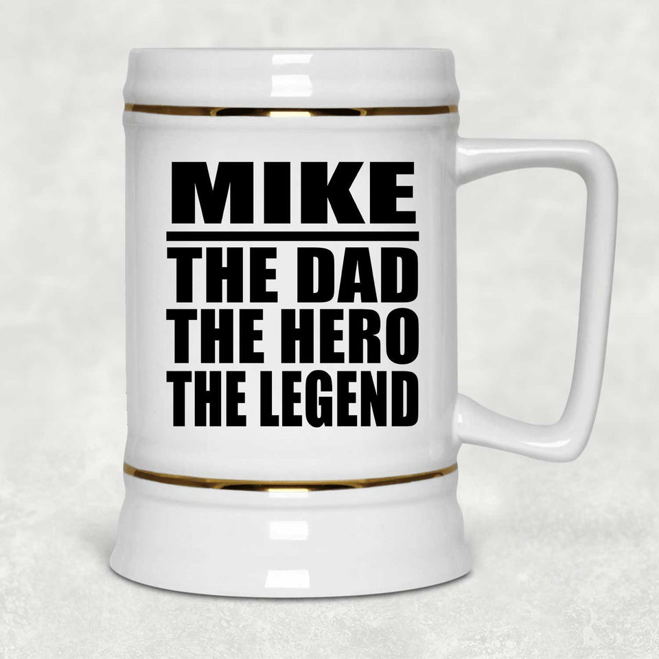 Mike The Dad The Hero The Legend - Beer Stein