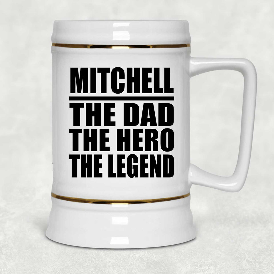Mitchell The Dad The Hero The Legend - Beer Stein