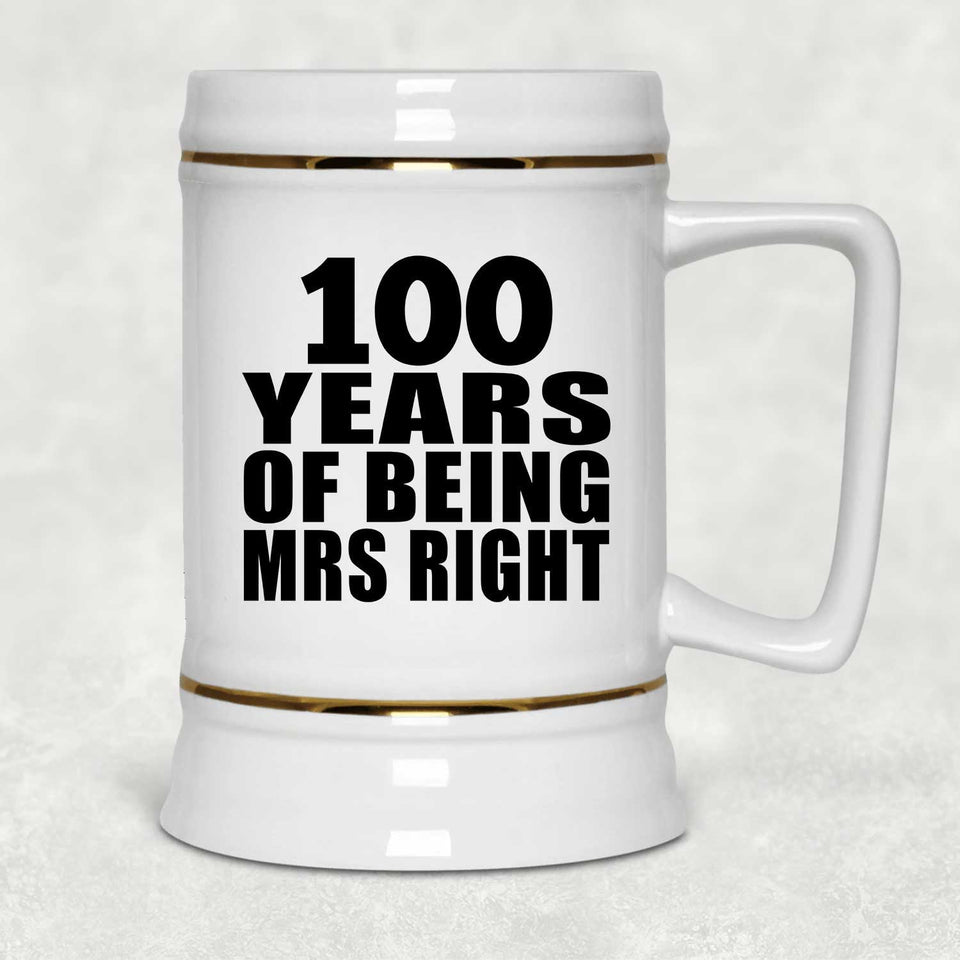 100th Anniversary 100 Years Of Being Mrs Right - Beer Stein