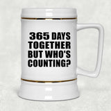 1st Anniversary 365 Days Together But Who's Counting - Beer Stein