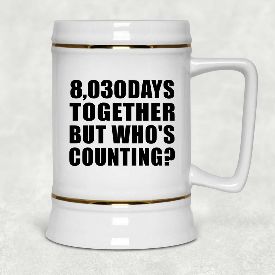 22nd Anniversary 8,030 Days Together But Who's Counting - Beer Stein