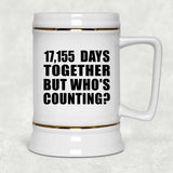 47th Anniversary 17,155 Days Together But Who's Counting - Beer Stein