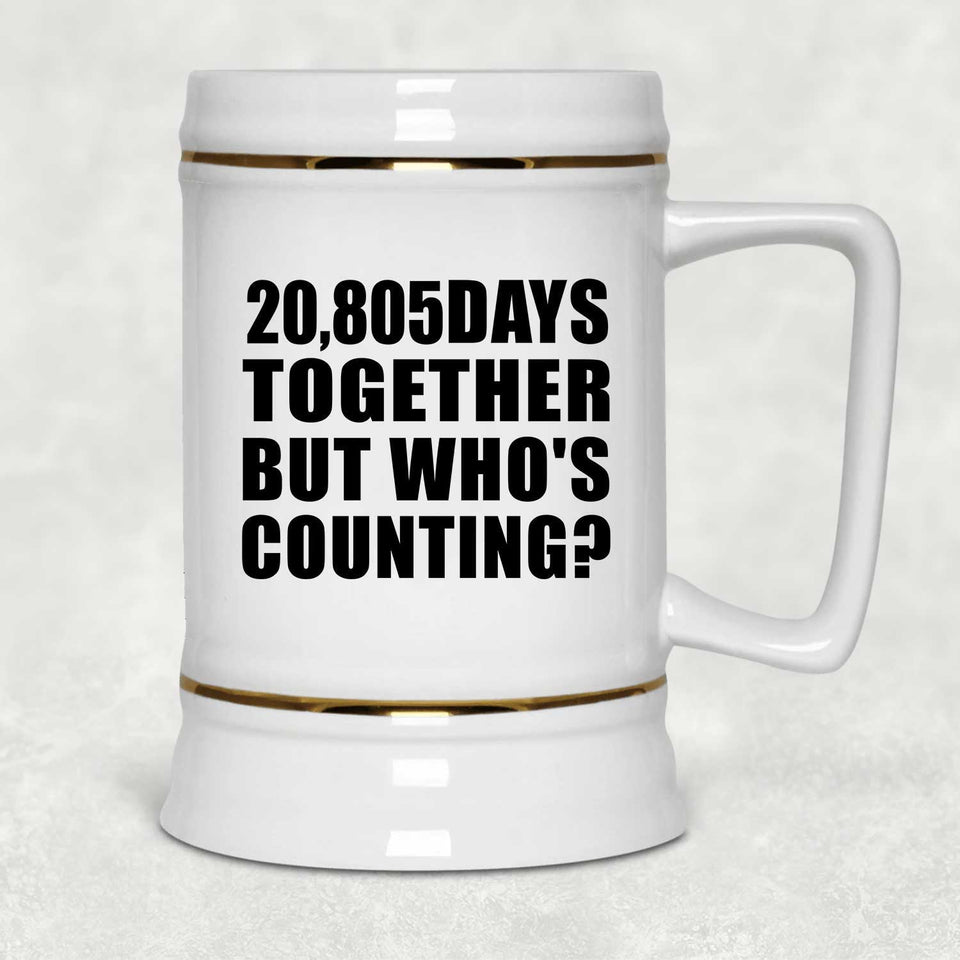 57th Anniversary 20,805 Days Together But Who's Counting - Beer Stein
