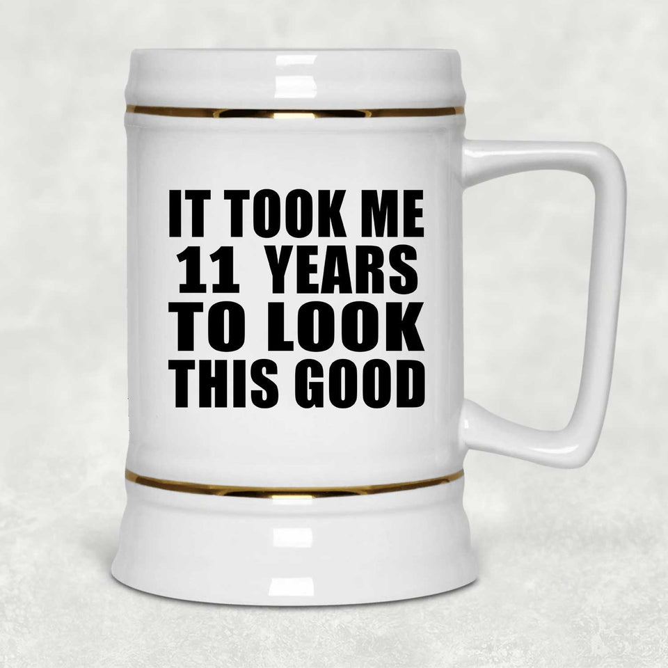 11th Birthday Took Me 11 Years To Look This Good - Beer Stein