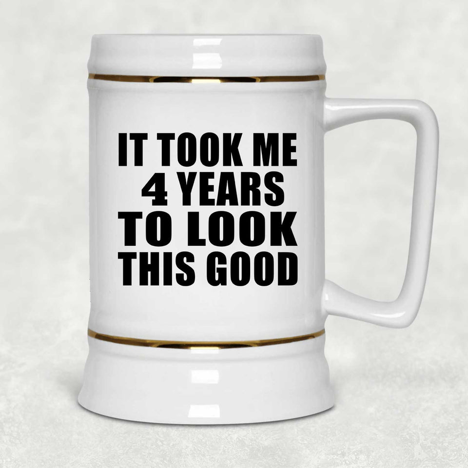 4th Birthday Took Me 4 Years To Look This Good - Beer Stein