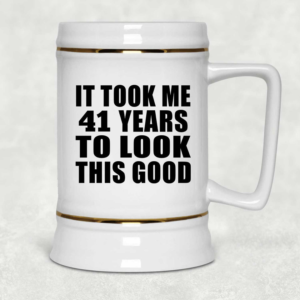 41st Birthday Took Me 41 Years To Look This Good - Beer Stein