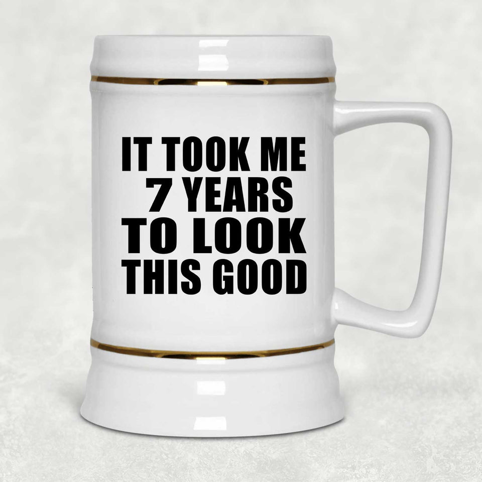 7th Birthday Took Me 7 Years To Look This Good - Beer Stein