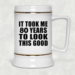 80th Birthday Took Me 80 Years To Look This Good - Beer Stein