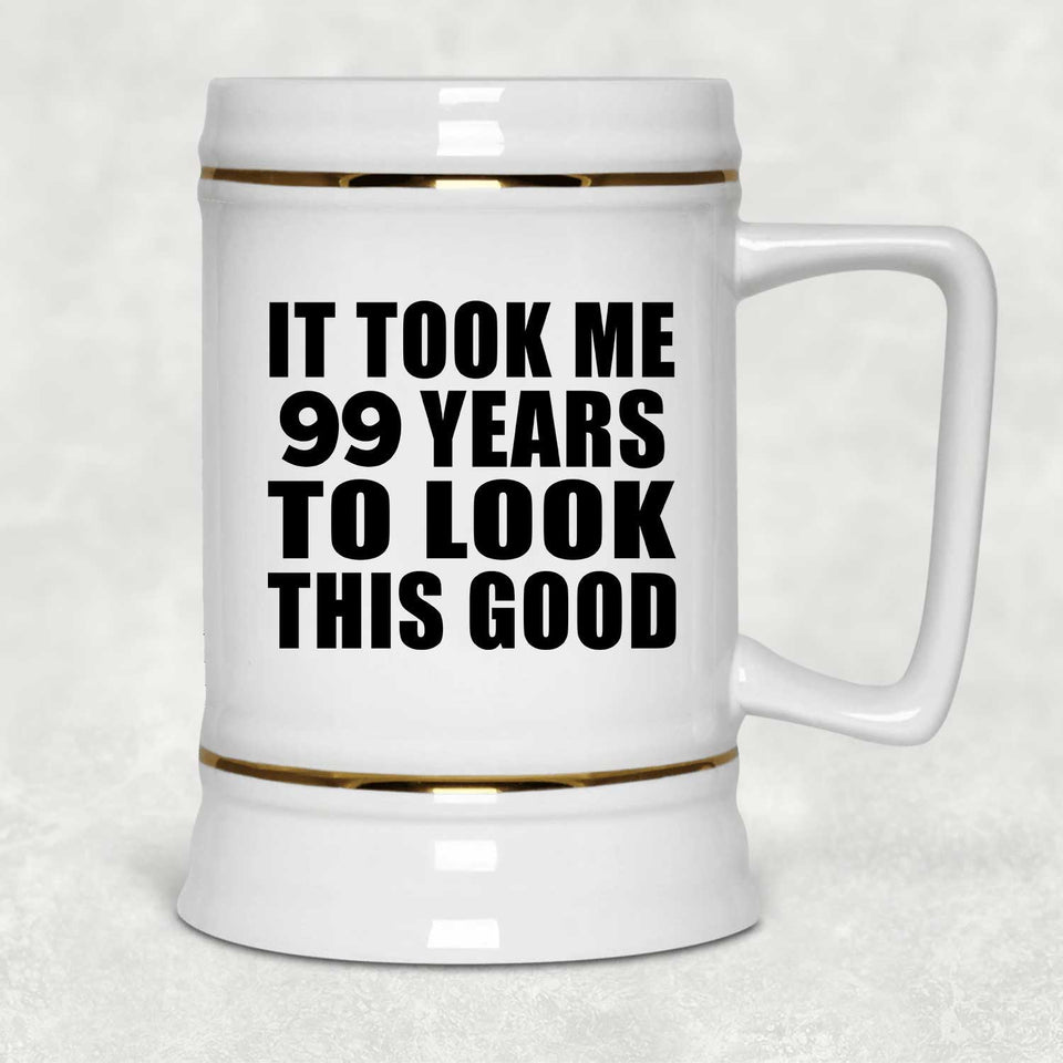 99th Birthday Took Me 99 Years To Look This Good - Beer Stein