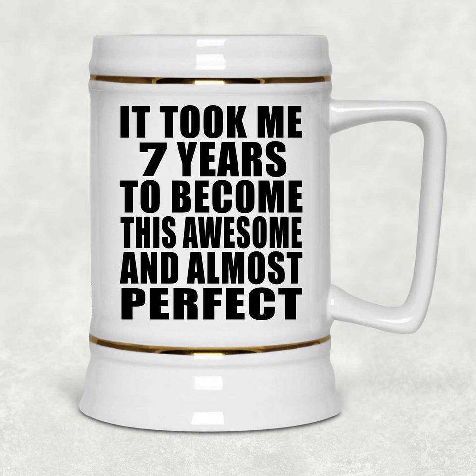 7th Birthday Took 7 Years To Become Awesome & Perfect - Beer Stein