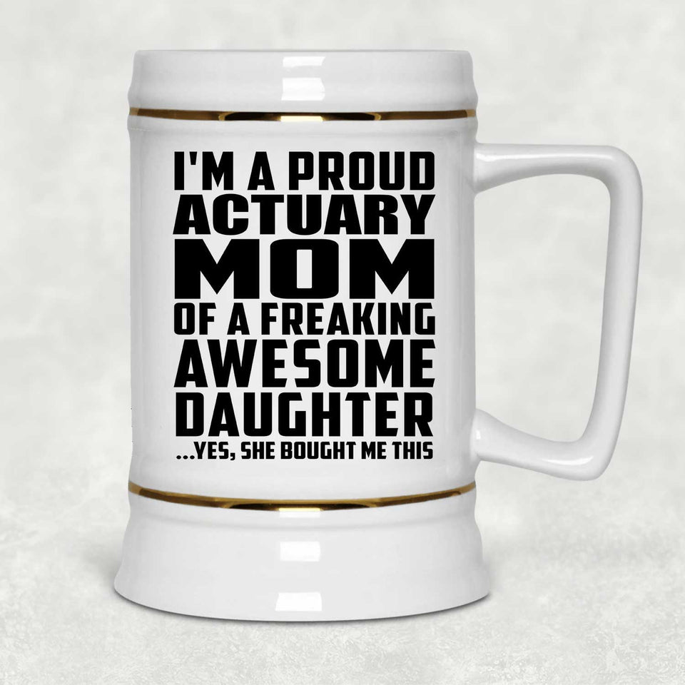 Proud Actuary Mom Of Awesome Daughter - Beer Stein