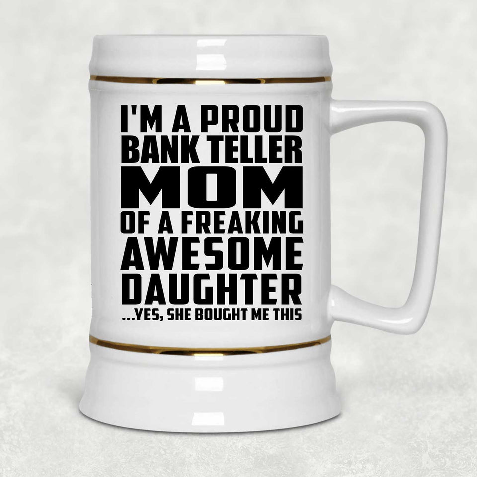 Proud Bank Teller Mom Of Awesome Daughter - Beer Stein