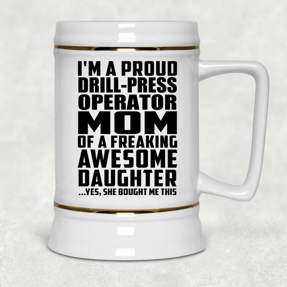 Proud Drill-Press Operator Mom Of Awesome Daughter - Beer Stein