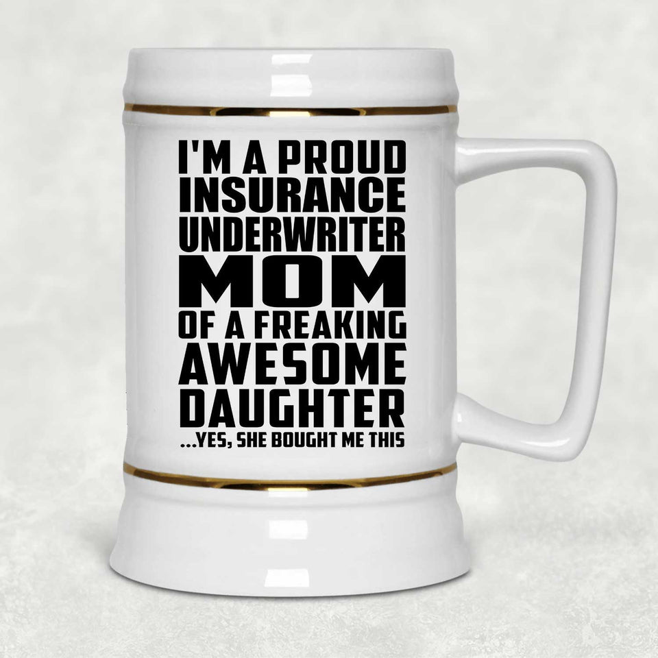 Proud Insurance Underwriter Mom Of Awesome Daughter - Beer Stein