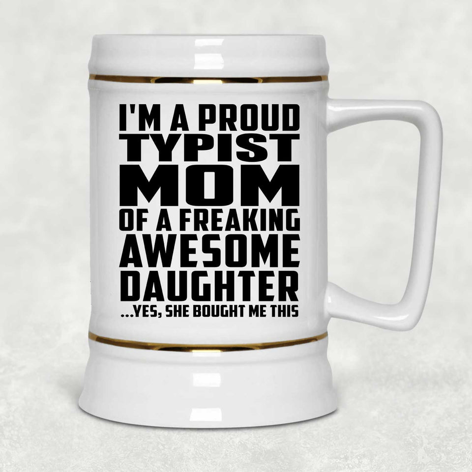Proud Typist Mom Of Awesome Daughter - Beer Stein