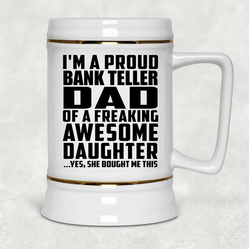 Proud Bank Teller Dad Of Awesome Daughter - Beer Stein