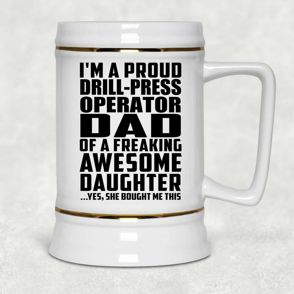 Proud Drill-Press Operator Dad Of Awesome Daughter - Beer Stein