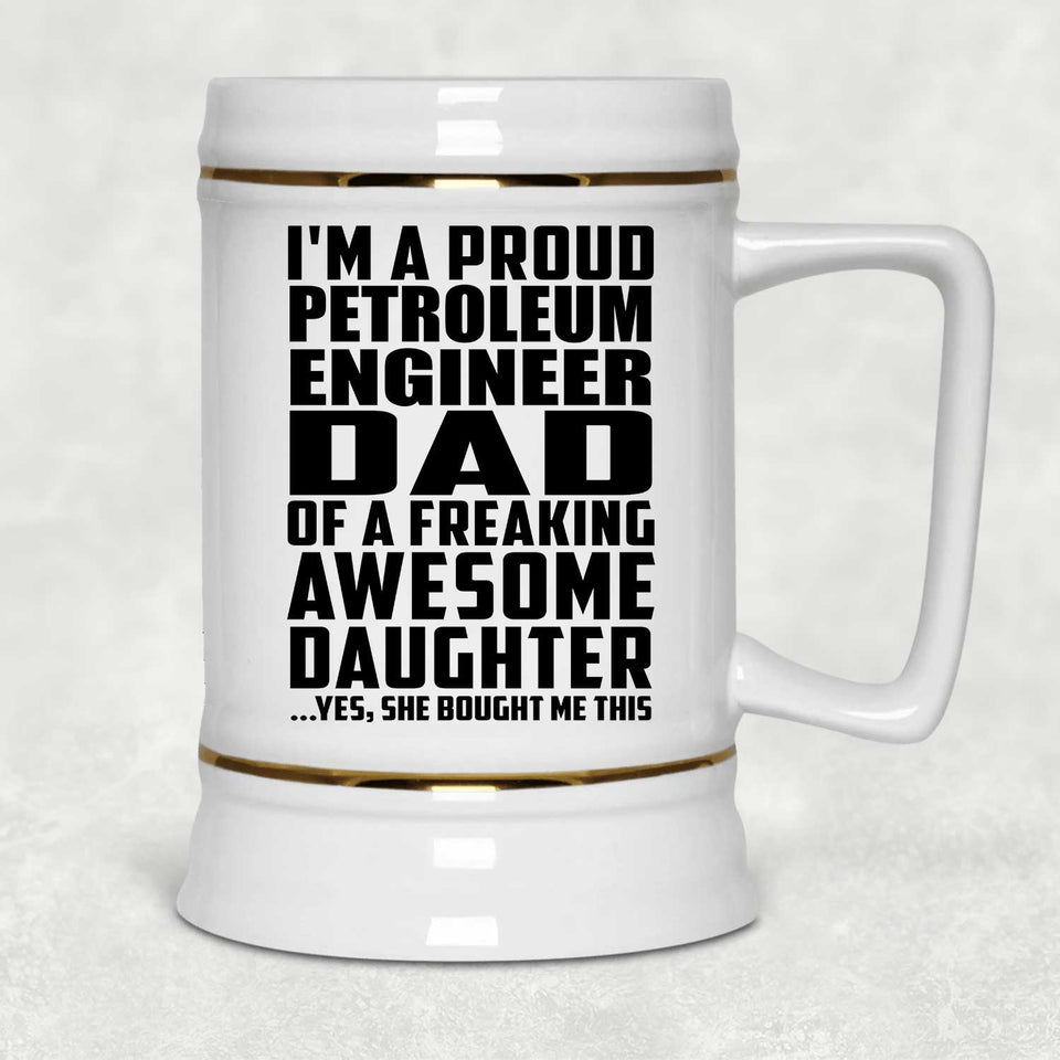 Proud Petroleum Engineer Dad Of Awesome Daughter - Beer Stein