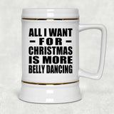 All I Want For Christmas Is More Belly Dancing - Beer Stein