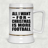 All I Want For Christmas Is More Football - Beer Stein