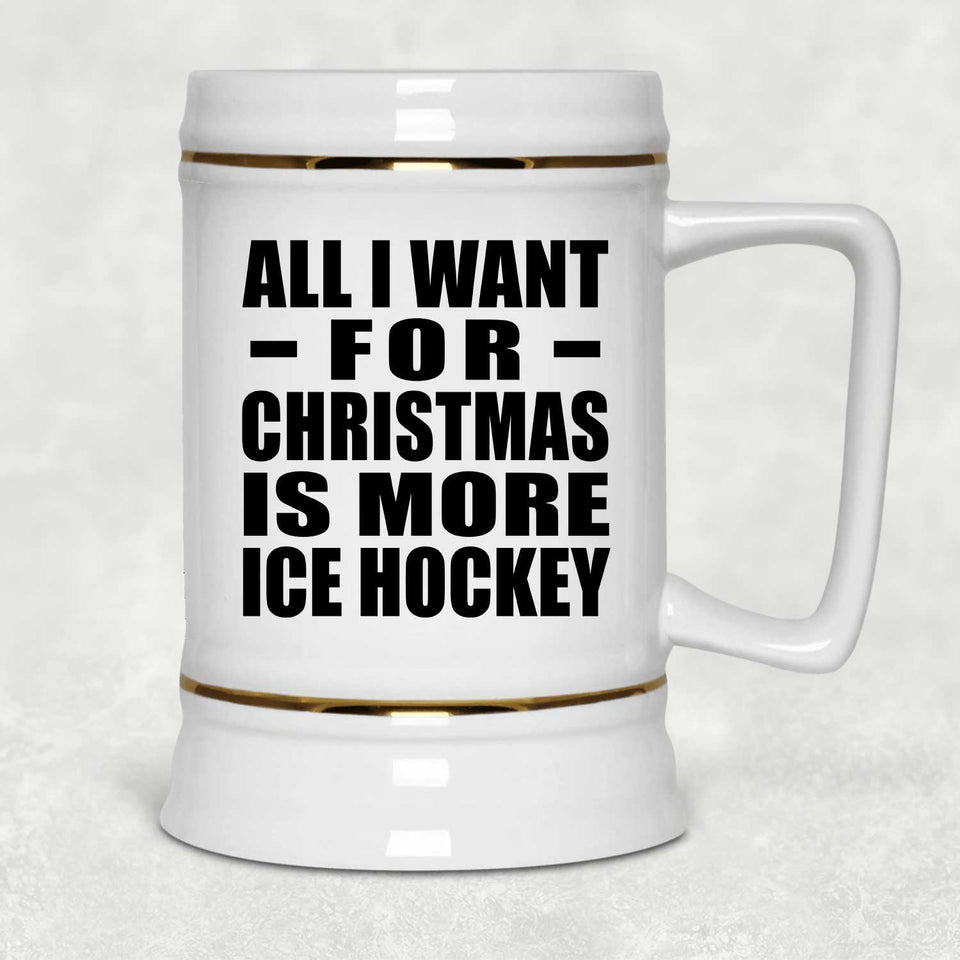 All I Want For Christmas Is More Ice Hockey - Beer Stein