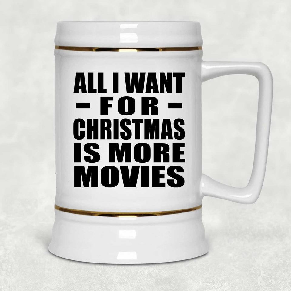 All I Want For Christmas Is More Movies - Beer Stein