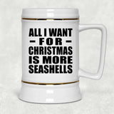 All I Want For Christmas Is More Seashells - Beer Stein
