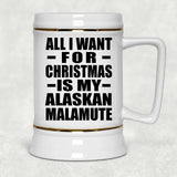 All I Want For Christmas Is My Alaskan Malamute - Beer Stein