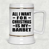 All I Want For Christmas Is My Barbet - Beer Stein