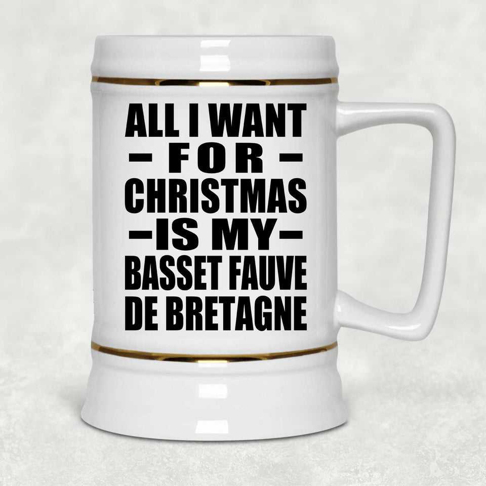 All I Want For Christmas Is My Basset Fauve De Bretagne - Beer Stein