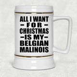 All I Want For Christmas Is My Belgian Malinois - Beer Stein