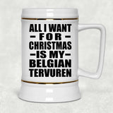 All I Want For Christmas Is My Belgian Tervuren - Beer Stein