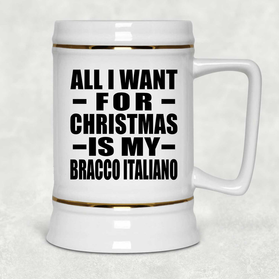 All I Want For Christmas Is My Bracco Italiano - Beer Stein