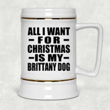 All I Want For Christmas Is My Brittany Dog - Beer Stein
