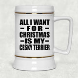 All I Want For Christmas Is My Cesky Terrier - Beer Stein