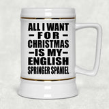 All I Want For Christmas Is My English Springer Spaniel - Beer Stein