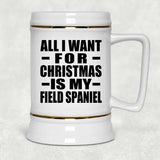 All I Want For Christmas Is My Field Spaniel - Beer Stein