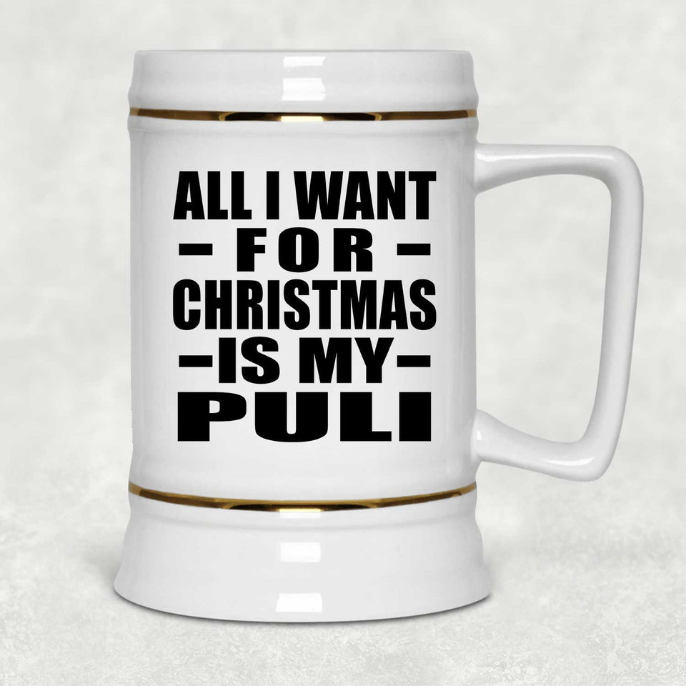 All I Want For Christmas Is My Puli - Beer Stein