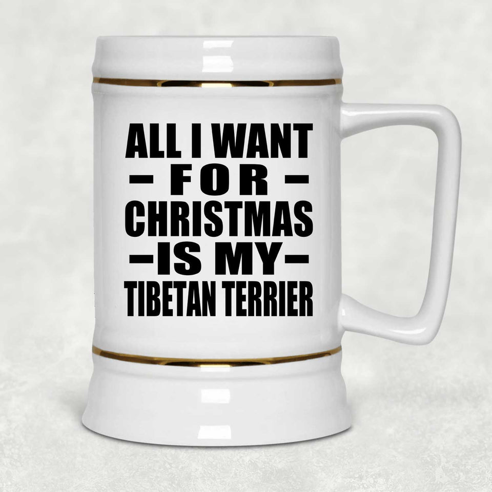 All I Want For Christmas Is My Tibetan Terrier - Beer Stein