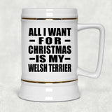 All I Want For Christmas Is My Welsh Terrier - Beer Stein