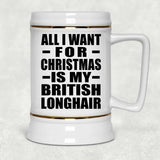 All I Want For Christmas Is My British Longhair - Beer Stein